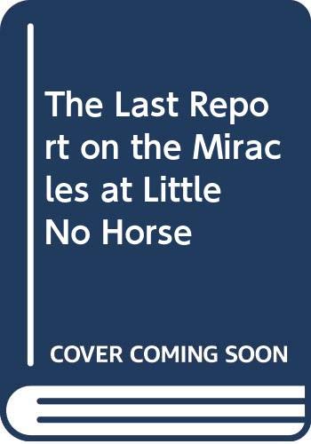 9780060936105: The Last Report on the Miracles at Little No Horse