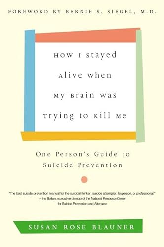 Beispielbild fr How I Stayed Alive When My Brain Was Trying to Kill Me: One Person's Guide to Suicide Prevention zum Verkauf von BooksRun