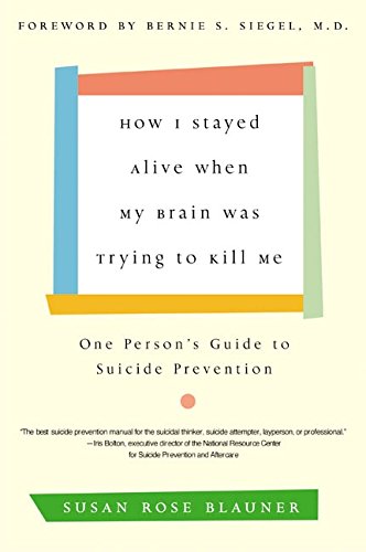 Stock image for How I Stayed Alive When My Brain Was Trying to Kill Me: One Person's Guide to Suicide Prevention for sale by BooksRun