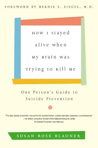 9780060936211: How I Stayed Alive When My Brain Was Trying to Kill Me: One Person's Guide to Suicide Prevention