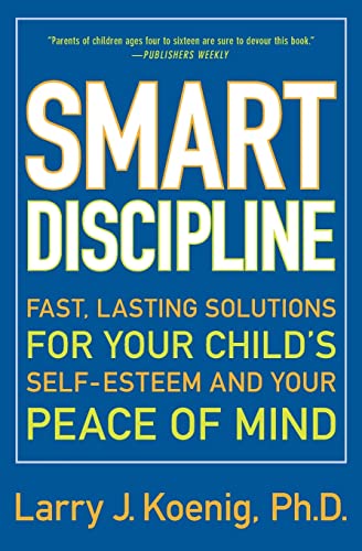 Beispielbild fr Smart Discipline(R): Fast, Lasting Solutions for Your Child's Self-Esteem and Your Peace of Mind zum Verkauf von Wonder Book