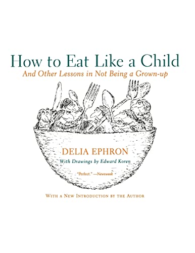 Beispielbild fr How to Eat Like a Child: And Other Lessons in Not Being a Grown-up zum Verkauf von SecondSale