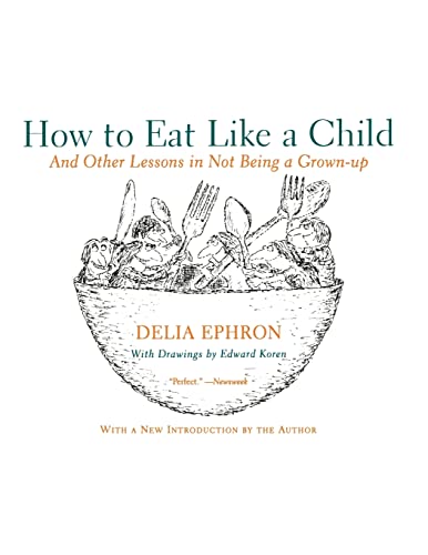 Imagen de archivo de How to Eat Like a Child: And Other Lessons in Not Being a Grown-up a la venta por SecondSale