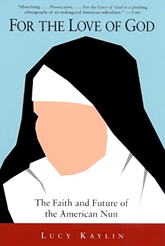 Imagen de archivo de For the Love of God: The Faith and Future of the American Nun a la venta por Irish Booksellers