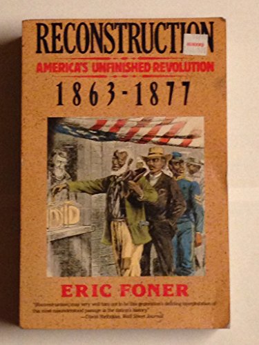Reconstruction: America's Unfinished Revolution, 1863-1877 (9780060937164) by Foner, Eric