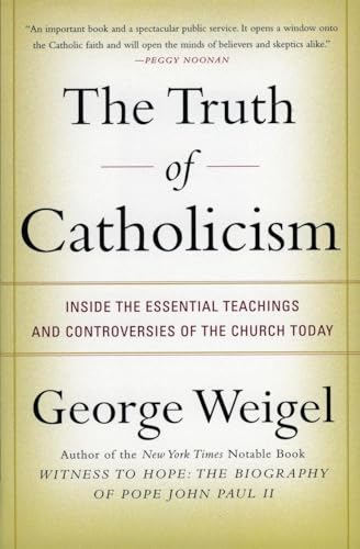 Stock image for The Truth of Catholicism: Inside the Essential Teachings and Controversies of the Church Today for sale by SecondSale