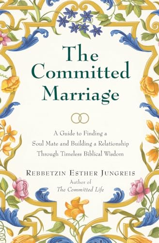 Beispielbild fr The Committed Marriage: A Guide to Finding a Soul Mate and Building a Relationship Through Timeless Biblical Wisdom zum Verkauf von SecondSale