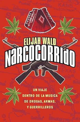 Narcocorrido: Un Viaje Dentro de la Musica de Drogas, Armas, y Guerrilleros (9780060937959) by Wald, Elijah
