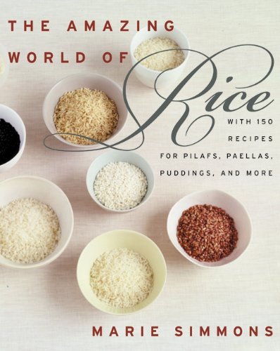 Stock image for The Amazing World of Rice: with 150 Recipes for Pilafs, Paellas, Puddings, and More for sale by SecondSale
