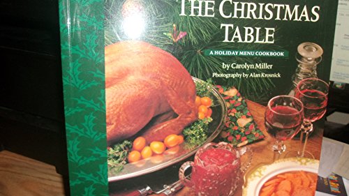 The Christmas Table: A Holiday Menu Cookbook (9780060950255) by Miller, Carolyn