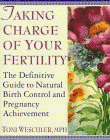 Taking Charge of Your Fertility : The Definitive Guide to Natural Birth Control, Pregnancy Achiev...