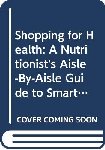 9780060950774: Shopping for Health: A Nutritionist's Aisle-By-Aisle Guide to Smart, Low-Fat Choices at the Supermarket