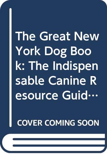 Imagen de archivo de The Great New York Dog Book: The Indispensable Canine Resource Guide for New York City Dogs and Their Owners ***SIGNED BY AUTHOR!!!*** a la venta por gearbooks