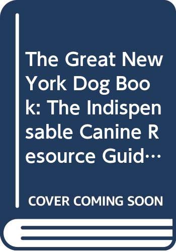 Stock image for The Great New York Dog Book: The Indispensable Canine Resource Guide for New York City Dogs and Their Owners ***SIGNED BY AUTHOR!!!*** for sale by gearbooks