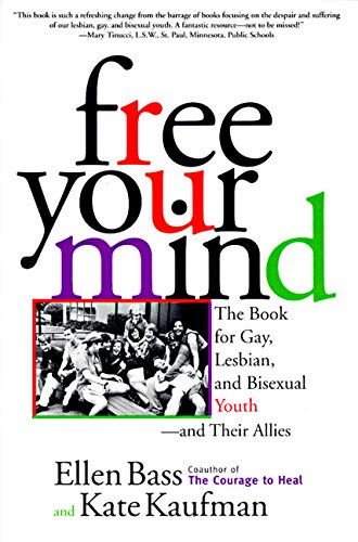 Free Your Mind: The Book for Gay, Lesbian, and Bisexual Youth and Their Allies (9780060951047) by Ellen Bass; Kate Kaufman