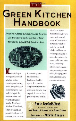 Imagen de archivo de The Green Kitchen Handbook : Practical Advice, References, and Sources for Transforming the Center of Your Home into a Healthy, Livable Place a la venta por Better World Books: West