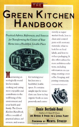 Stock image for The Green Kitchen Handbook : Practical Advice, References, and Sources for Transforming the Center of Your Home into a Healthy, Livable Place for sale by Better World Books: West