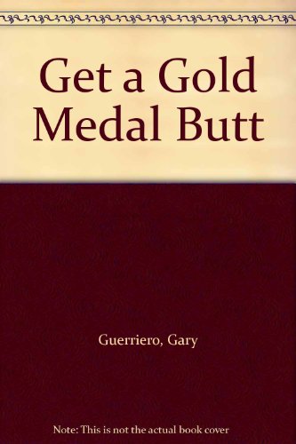 Imagen de archivo de Get a Gold-Medal Butt : Fencing-Inspired Exercises for the Perfect Derriere a la venta por Better World Books: West