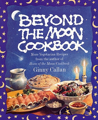 Stock image for Beyond the Moon Cookbook: More Vegetarian Recipes From the Author of Horn of the Moon Cookbook for sale by Reliant Bookstore