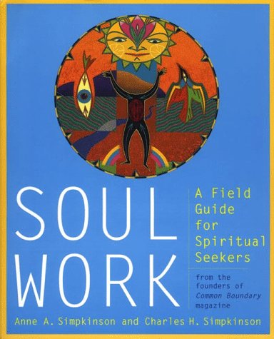 Beispielbild fr Soul Work : A Field Guide for Spiritual Seekers zum Verkauf von Better World Books