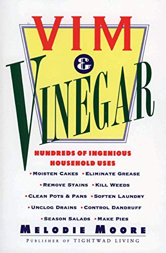 Stock image for Vim and Vinegar: Moisten Cakes, Eliminate Grease, Remove Stains, Kill Weeds, Clean Pots and Pans, Soften Laundry, Unclog Drains, Control Dandruff, Season Salads: 100s of Ingenious Household Uses for sale by Reuseabook
