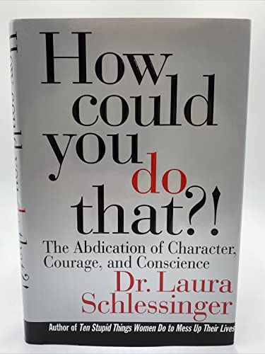 Beispielbild fr How Could You Do That?! : The Abdication of Character, Courage, and Conscience zum Verkauf von Better World Books: West