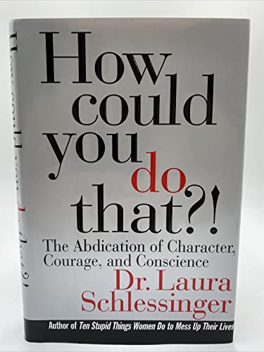 Imagen de archivo de How Could You Do That?! : The Abdication of Character, Courage, and Conscience a la venta por Better World Books: West