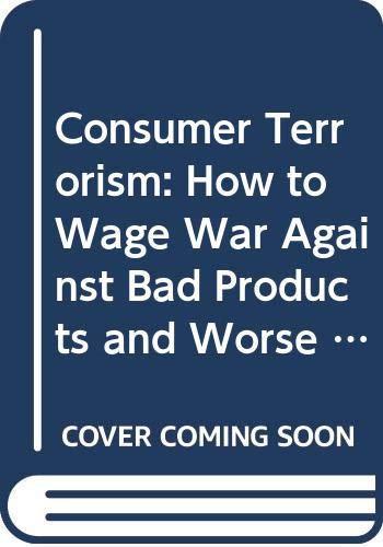 Consumer Terrorism: How to Wage War Against Bad Products and Worse Service (9780060952341) by Frank Bruni; Elinor Burkett