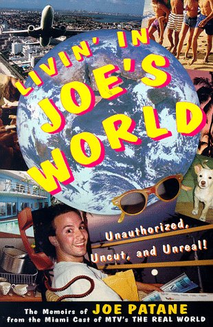 Stock image for Livin' in Joe's World: Unauthorized, Uncut, and Unreal: The Memoirs of Joe Patane from the Miami Cast of MTV's The Real World for sale by BooksRun