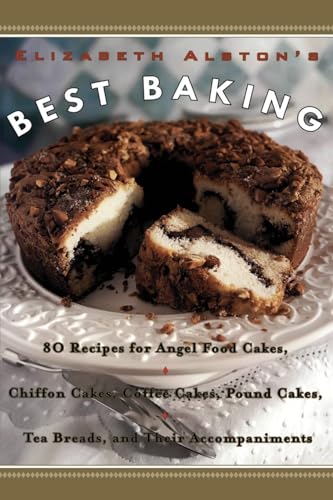 Beispielbild fr Elizabeth Alston's Best Baking: 80 Recipes for Angel Food Cakes, Chiffon Cakes, Coffee Cakes, Pound Cakes, Tea Breads, and Their Accompaniments zum Verkauf von SecondSale