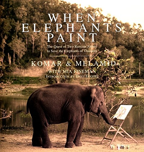 When Elephants Paint: The Quest of Two Russian Artists to Save the Elephants of Thailand (9780060953522) by Komar & Melamid; Mia Fineman