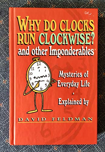 Stock image for Why do clocks run clockwise? and other imponderables: Mysteries of everyday life explained for sale by SecondSale
