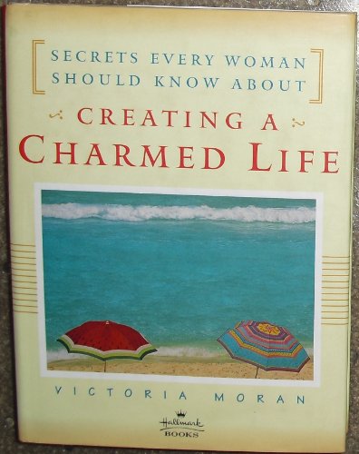 Stock image for Creating a Charmed Life: Sensible, Spiritual Secrets Every Busy Woman Should Know for sale by The Maryland Book Bank