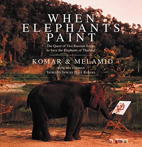 When Elephants Paint: The Quest of Two Russian Artists to Save the Elephants of Thailand (9780060955960) by Komar & Melamid; Eggers, Dave; Fineman, Mia