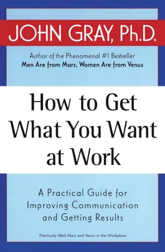 Stock image for How to Get What You Want at Work: A Practical Guide for Improving Communication and Getting Results for sale by Your Online Bookstore