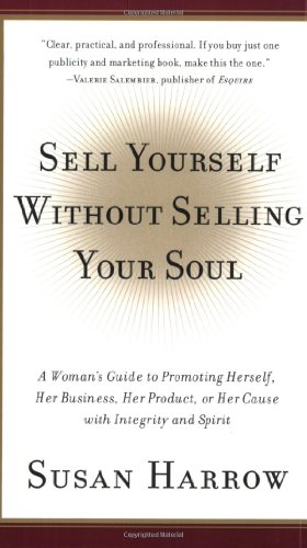 Beispielbild fr Sell Yourself Without Selling Your Soul: A Womans Guide to Promoting Herself, Her Business, Her Product, or Her Cause with Integrity and Spirit zum Verkauf von Goodwill