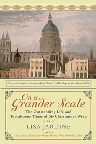 Beispielbild fr On a Grander Scale : The Outstanding Life and Tumultuous Times of Sir Christopher Wren zum Verkauf von Better World Books