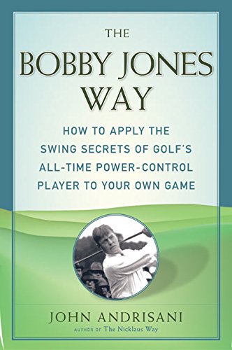 9780060959760: The Bobby Jones Way: How to Apply the Swing Secrets of Golf's All-Time Power-Control Player to Your Own Game