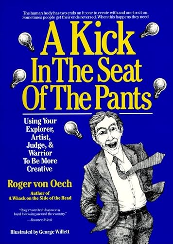 Imagen de archivo de A Kick in the Seat of the Pants: Using Your Explorer, Artist, Judge, and Warrior to Be More Creative a la venta por Orion Tech