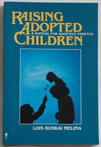 Imagen de archivo de Raising Adopted Children: A Manual for Adoptive Parents a la venta por Top Notch Books