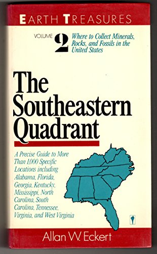 Earth Treasures: The Southeastern Quadrant, Alabama, Florida, Georgia, Kentucky, Mississippi, North Carolina, South Carolina, Tennessee, Virginia, an (9780060961312) by Eckert, Allan W.