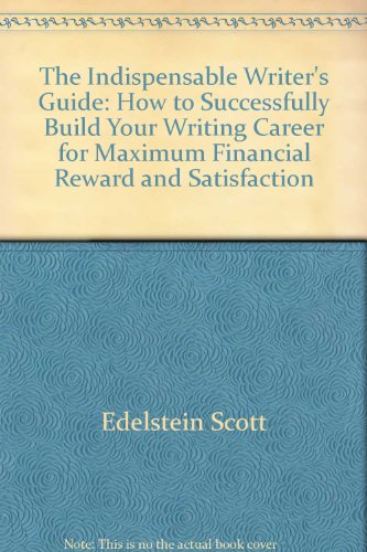 Stock image for The Indispensable Writer's Guide: How to Successfully Build Your Writing Career for Maximum Financial Reward and Satisfaction for sale by ThriftBooks-Atlanta