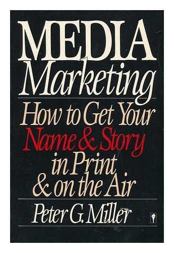 Imagen de archivo de Media Marketing: How to Get Your Name and Story in Print and on the Air a la venta por HPB Inc.