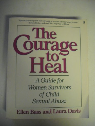 Courage to Heal: A Guide for Women Survivors of Child Sexual Abuse - Ellen Bass
