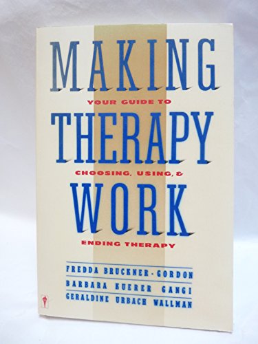 Beispielbild fr Making Therapy Work : Your Guide to Choosing, Using and Ending Therapy zum Verkauf von Better World Books