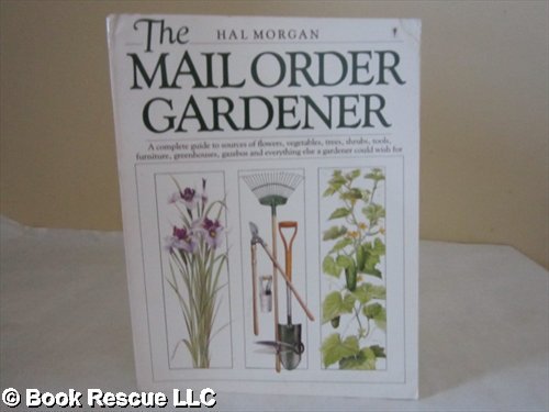 The Mail Order Gardener (9780060962418) by Morgan, Hal