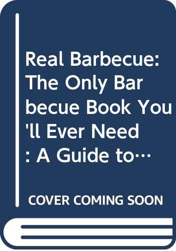 Beispielbild fr Real Barbecue: The Only Barbecue Book You'll Ever Need : A Guide to the Best Joints, the Best Sauces, the Best Cookers-And Much More zum Verkauf von Wonder Book