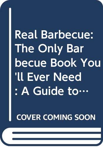 Stock image for Real Barbecue: The Only Barbecue Book You'll Ever Need : A Guide to the Best Joints, the Best Sauces, the Best Cookers-And Much More for sale by SecondSale