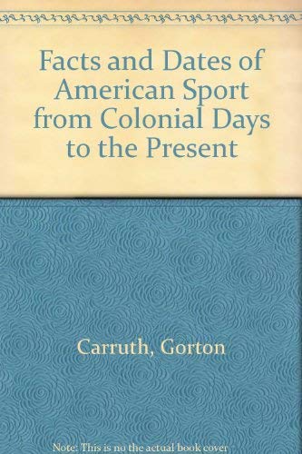 Stock image for Facts and Dates of American Sport from Colonial Days to the Present for sale by Basement Seller 101