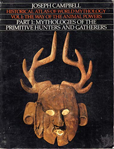 Stock image for Historical Atlas of World Mythology, Vol. 1: The Way of the Animal Powers, Part 1, Mythologies of the Primitive Hunters and Gatherers for sale by Goodwill of Colorado